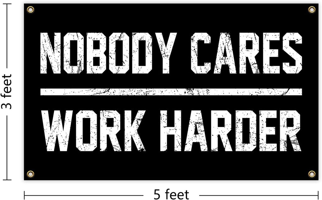 Nobody Cares Work Harder Flag 3x5 Feet with 4 Brass Washers Suitable for College Dorm Man Cave Gym Office Bedroom Living Room Banner Tapestry Wall Decor. (Nobody Cares Work Harder Flag)