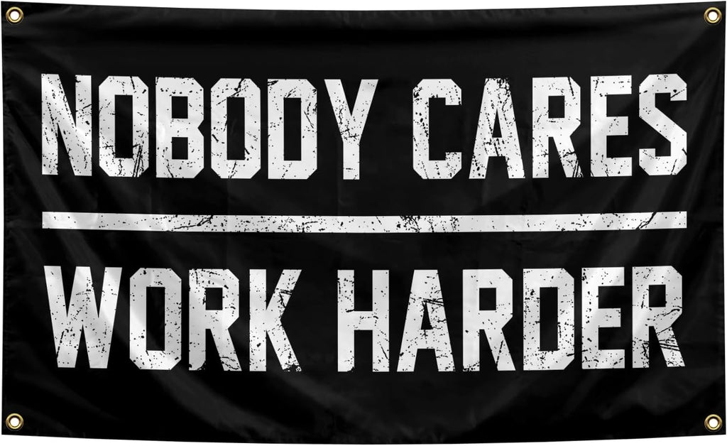 Nobody Cares Work Harder Flag 3x5 Feet with 4 Brass Washers Suitable for College Dorm Man Cave Gym Office Bedroom Living Room Banner Tapestry Wall Decor. (Nobody Cares Work Harder Flag)