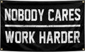 Nobody Cares Work Harder Flag 3x5 Feet with 4 Brass Washers Suitable for College Dorm Man Cave Gym Office Bedroom Living Room Banner Tapestry Wall Decor. (Nobody Cares Work Harder Flag)